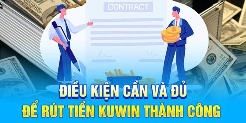 Nắm rõ các điều kiện rút tiền để thực hiện quy trình rút tiền thành công