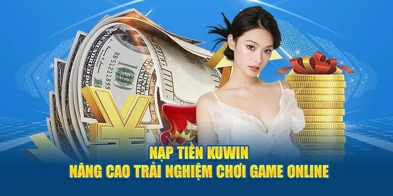 Các bước nạp tiền đơn giản nhanh chóng và an toàn