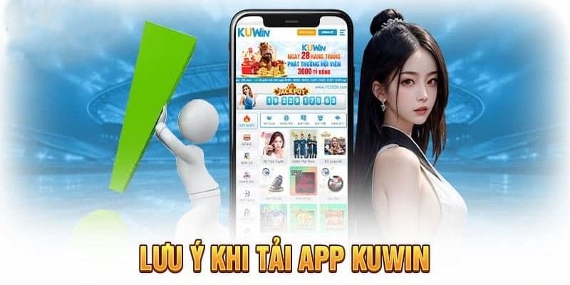 Các yếu tố cần chú ý khi thực hiện quá trình download app Kuwin