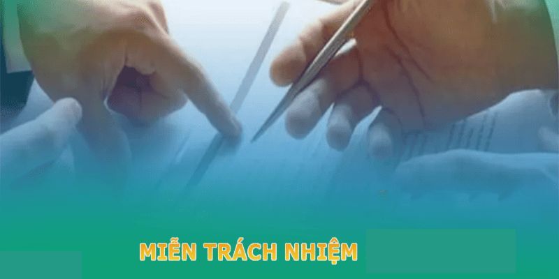 Một số trường hợp của miễn trách nhiệm