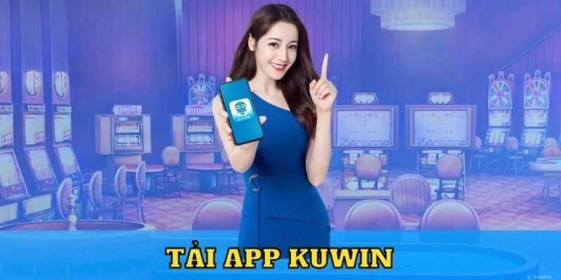 Cách Tải Kuwin – Hướng Dẫn Đầy Đủ Cho Hội Viên Mới Tham Gia